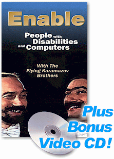 Order the award-winning assistive technology video "ENABLE People with Disabilities and Computers"